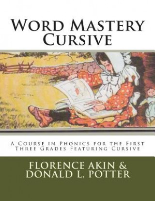 Book Word Mastery Cursive: A Course in Phonics for the First Three Grades Featuring Cursive Florence Akin