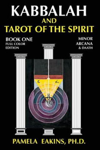 Könyv Kabbalah and Tarot of the Spirit: Book One. The Minor Arcana and Daath Pamela Eakins Ph D