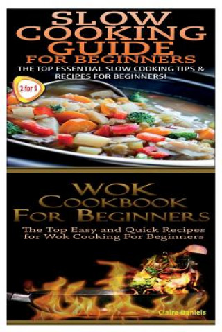 Книга Slow Cooking Guide for Beginners & Wok Cookbook for Beginners Claire Daniels