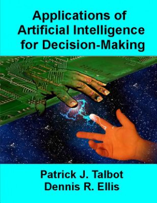 Kniha Applications of Artificial Intelligence for Decision-Making: Multi-Strategy Reasoning Under Uncertainty Patrick J Talbot