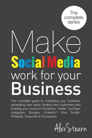 Livre Make Social Media Work for your Business: The complete guide to marketing your business, generating leads, finding new customers and building your bra Alex Stearn