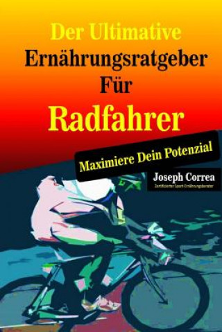 Kniha Der Ultimative Ernahrungsratgeber Fur Radfahrer: Maximiere Dein Potenzial Correa (Zertifizierter Sport-Ernahrungsb