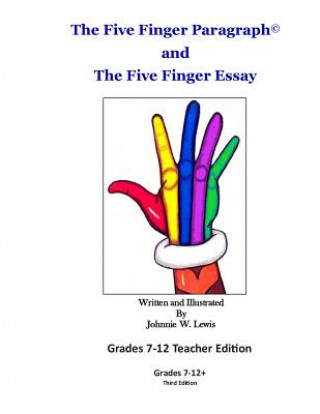 Kniha The Five Finger Paragraph(c) and The Five Finger Essay: Grades 7-12 Teacher Edition: Grades 7-12 Teacher Edition Johnnie W Lewis