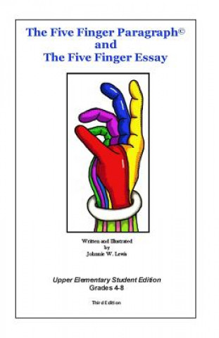 Kniha The Five Finger Paragraph(c) and The Five Finger Essay: Upper Elem., Student Ed.: Upper Elementary (Grades 4-8) Student Edition Johnnie W Lewis