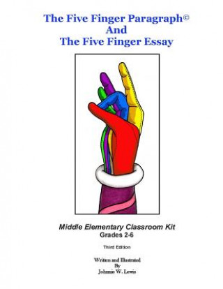 Buch The Five Finger Paragraph(c) and The Five Finger Essay: Mid. Elem., Class Kit: Middle Elementary (Grades 2-6) Classroom Kit Johnnie W Lewis