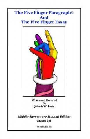 Kniha The Five Finger Paragraph(c) and The Five Finger Essay: Mid. Elem. Student Ed.: Middle Elementary (Grades 2-6) Student Edition Johnnie W Lewis