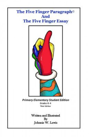 Könyv The Five Finger Paragraph(c) and The Five Finger Essay: Primary Elem., Student Ed.: Primary Elementary (Grades K-4) Student Edition Johnnie W Lewis