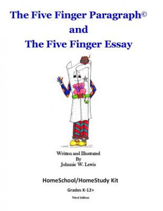 Kniha The Five Finger Paragraph(c) and The Five Finger Essay: HomeSchool/HomeStudy Kit: HomeSchool/HomeStudy Kit (Grades K-12) Johnnie W Lewis