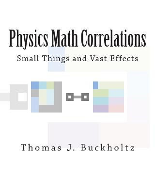 Knjiga Physics Math Correlations: Small Things and Vast Effects Dr Thomas J Buckholtz