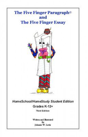 Książka The Five Finger Paragraph(c) and The Five Finger Essay: HomeSchool Student Ed.: HomeSchool/HomeStudy (Grades K-12+) Student Edition Johnnie W Lewis