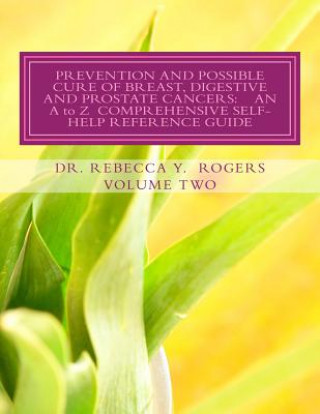 Kniha Prevention and Possible Cure of Breast, Digestive and Prostate Cancers: AN A to Z COMPREHENSIVE SELF-HELP REFERENCE GUIDE: Utilizing Items For Edema R Dr Rebecca Yevette Rogers