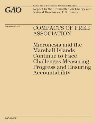 Kniha Compass of Free Association: Micronesia and the Marshall Islands Continue to Face Challenges Measuring Progress and Ensuring Accountability Government Accountability Office