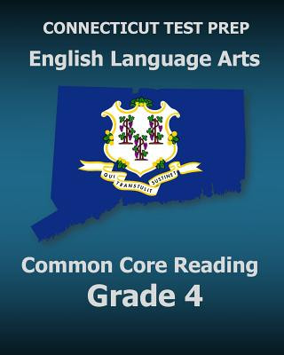 Carte CONNECTICUT TEST PREP English Language Arts Common Core Reading Grade 4: Covers the Reading Sections of the Smarter Balanced (SBAC) Assessments Test Master Press Connecticut