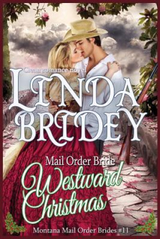 Książka Mail Order Bride: Westward Christmas: Sweet Clean Historical Cowboy Romance Linda Bridey