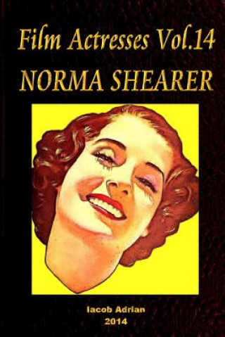 Kniha Film Actresses Vol.14 NORMA SHEARER: Part 1 Iacob Adrian