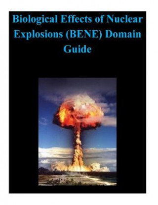 Kniha Biological Effects of Nuclear Explosions (BENE) Domain Guide Defense Treat Reduction Agency