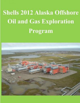Kniha Shells 2012 Alaska Offshore Oil and Gas Exploration Program U S Department of the Interior