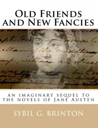 Kniha Old Friends and New Fancies: an imaginary sequel to the novels of Jane Austen Sybil G Brinton