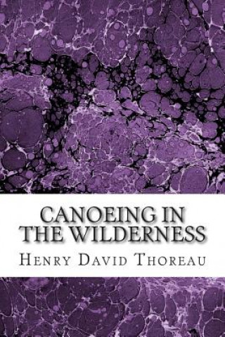 Книга Canoeing in the Wilderness: (Henry David Thoreau Classics Collection) Henry David Thoreau