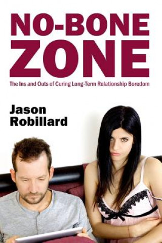 Книга No-Bone Zone: The Ins and Outs of Curing Sexual Boredom Jason Robillard