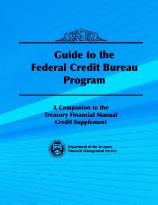 Kniha Guide to the Federal Credit Bureau Program Department of the Treasury