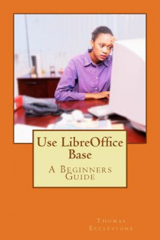 Knjiga Use LibreOffice Base MR Thomas Ecclestone