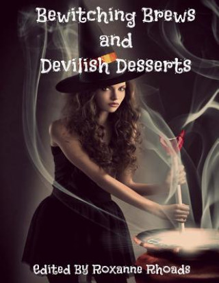 Książka Bewitching Brews and Devilish Desserts Roxanne Rhoads