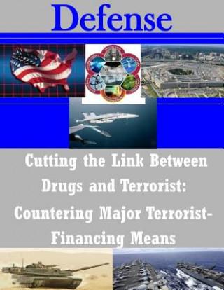 Knjiga Cutting the Link Between Drugs and Terrorist: Countering Major Terrorist- Financing Means Naval Postgraduate School