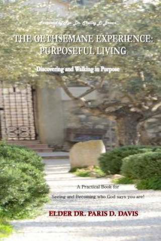 Knjiga The Gethsemane Experience: Purposeful Living: Discovering and Walking in Purpose Dr Paris D Davis
