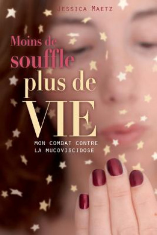 Carte Moins de souffle, plus de vie: Mon combat contre la mucoviscidose Jessica Maetz