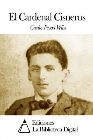 Knjiga El Cardenal Cisneros Carlos Pezoa Veliz