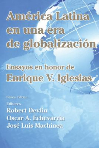 Kniha América Latina en una nueva era de globalización: Ensayos en honor de Enrique V. Iglesias Enrique V Iglesias