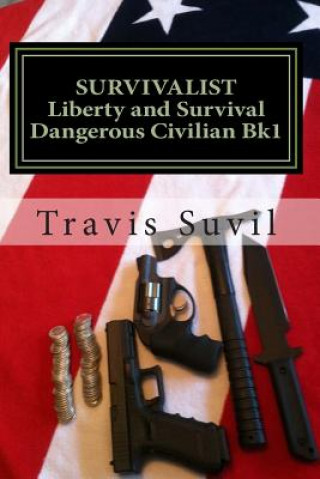 Könyv Dangerous Civilian: Liberty and Survival Travis Suvil