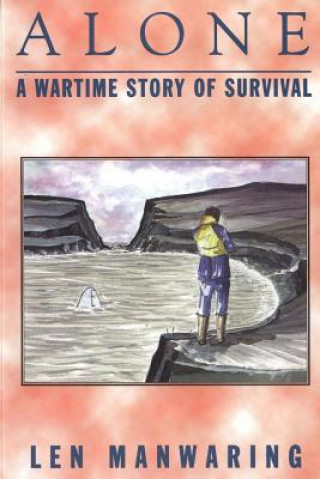 Könyv Alone: A Wartime Story of Survival MR Len Manwaring