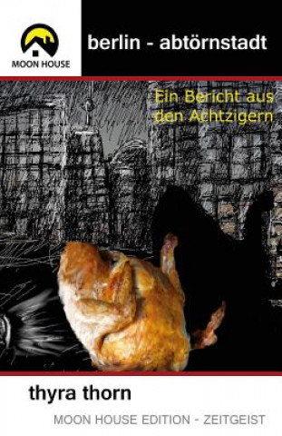 Könyv Berlin - Abtörnstadt: Ein Bericht aus den Achtzigern Thyra Thorn