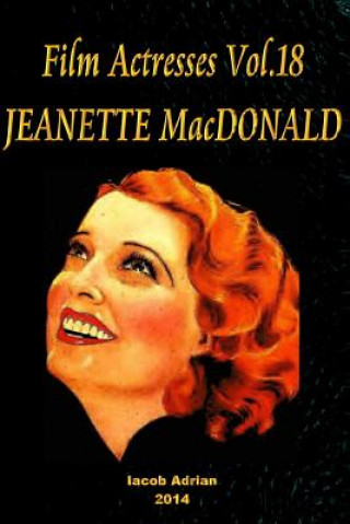 Könyv Film Actresses Vol.18 JEANETTE MacDONALD: Part 1 Iacob Adrian