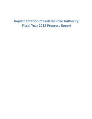 Książka Implementation of Federal Prize Authority: Fiscal Year 2012 Progress Report Office of Science and Technology Policy