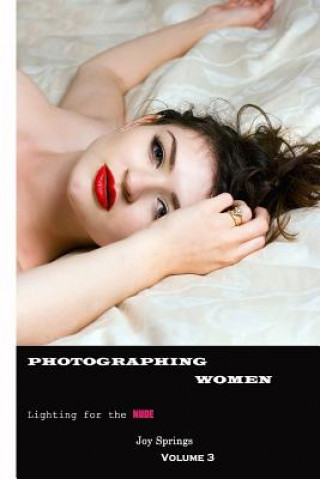 Kniha Photographing Women: A guide to the digital photography of women Outdoor Nudes (Post Processing) Joy Springs