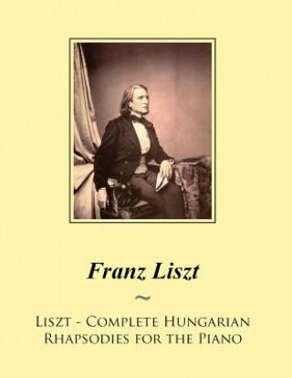 Kniha Liszt - Complete Hungarian Rhapsodies for the Piano Franz Liszt