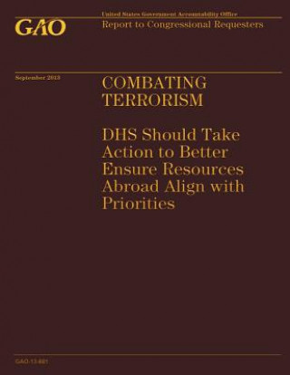 Carte Combating Terrorism: DHS Should Take Action to Better Ensure Resources Abroad Al Government Accountability Office