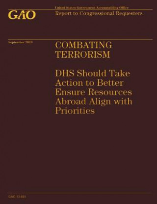 Kniha Combating Terrorism: DHS Should Take Action to Better Ensure Resources Abroad Al Government Accountability Office