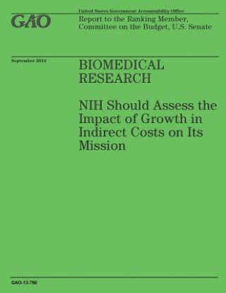 Kniha Biomedical Research: NIH Should Assess the Impact of Growth in Indirect Costs on Its Mission Government Accountability Office