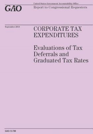 Kniha Corporate Tax Expenditures: Evaluations of Tax Deferrals and Graduated Tax Rates Government Accountability Office