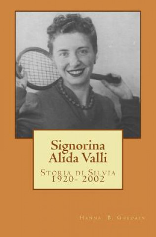 Kniha Signorina Alida Valli: Storia di Silvia 1920- 2002 Hanna B Ghedain