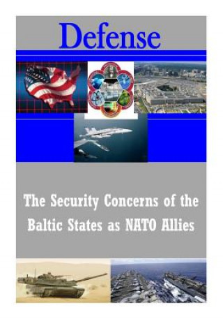 Kniha The Security Concerns of the Baltic States as NATO Allies U S Army War College