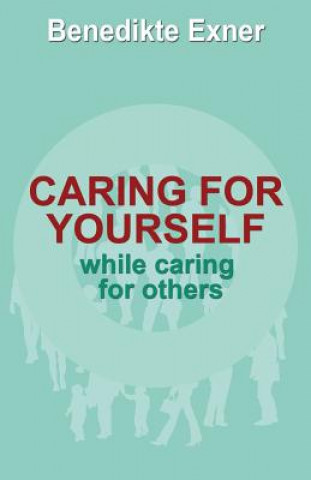 Knjiga Caring for Yourself while Caring for Others Benedikte Exner