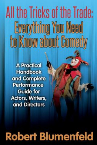 Könyv All the Tricks of the Trade: Everything You Need to Know about Comedy: A Practical Handbook and Complete Performance Guide for Actors, Writers, and Robert Blumenfeld