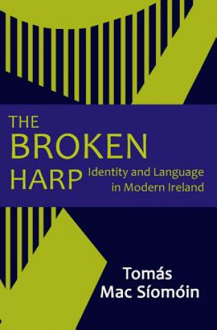 Carte The Broken Harp: Identity and Language in Modern Ireland Tomas Mac Siomoin
