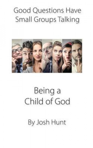 Libro Being a Child of God: Good Questions Have Small Groups Talking Josh Hunt