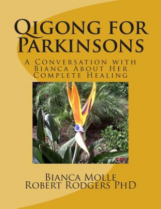 Könyv Qigong for Parkinsons: A Conversation with Bianca about Her Complete Healing Bianca Molle